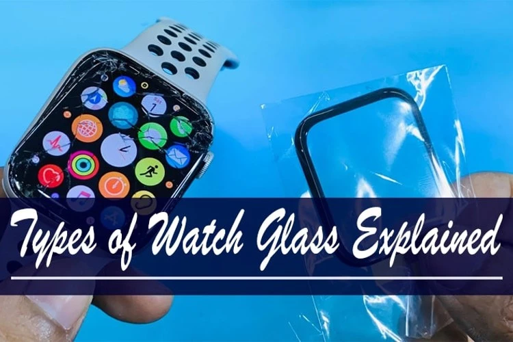 Types of Watch Glass