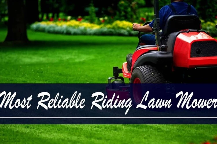 Most Reliable Riding Lawn Mower 2023 | Buying Guide And Reviews