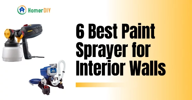 Top 6 Best Paint Sprayer for Interior Walls Review and Buying Guide